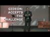 Gideon: Accepts the Challenge